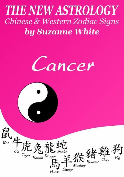 Cancer The New Astrology - Chinese and Western Zodiac Signs: The New Astrology by Sun (New Astrology by Sun Signs, #4) (eBook, ePUB)