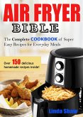 The Air Fryer Bible: Complete Cookbook of Super Easy Recipes for Everyday Meals (eBook, ePUB)