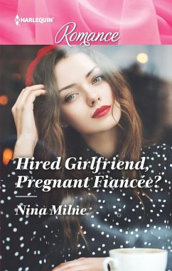 Hired Girlfriend, Pregnant Fiancée? (eBook, ePUB) - Milne, Nina