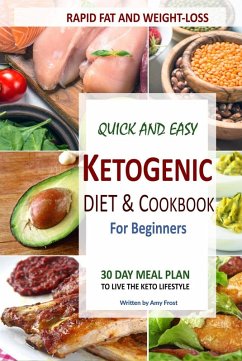 Quick and Easy Ketogenic Diet and Cookbook for Beginners: 30 Day Meal Plan for Rapid Fat & Weight Loss (eBook, ePUB) - Frost, Amy