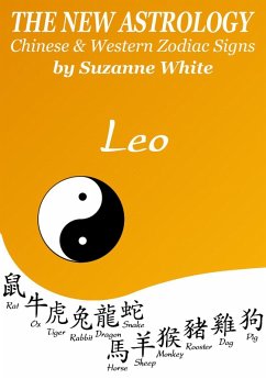 Leo The New Astrology - Chinese and Western Zodiac Signs: The New Astrology by Sun Sign (New Astrology by Sun Signs, #5) (eBook, ePUB) - White, Suzanne