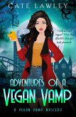 Adventures of a Vegan Vamp (Vegan Vamp Mysteries, #1) (eBook, ePUB) Adventures of a Vegan Vamp (Vegan Vamp Mysteries, #1) (eBook, ePUB)