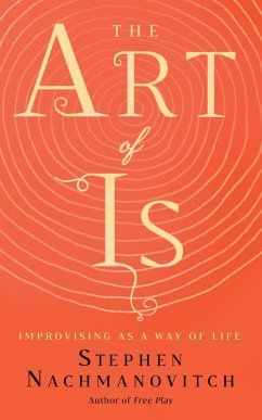 The Art of Is (eBook, ePUB) - Nachmanovitch, Stephen