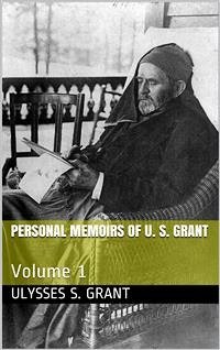 Personal Memoirs of U. S. Grant — Volume 1 (eBook, ePUB) - S. Grant, Ulysses