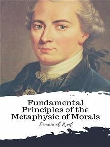 Fundamental Principles of the Metaphysic of Morals (eBook, ePUB) - Kant, Immanuel