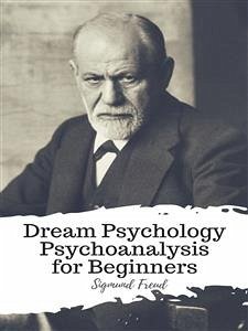 Dream Psychology Psychoanalysis for Beginners (eBook, ePUB) - Freud, Sigmund