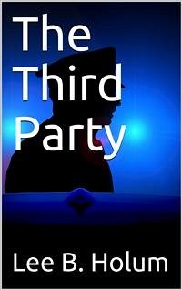 The Third Party (eBook, PDF) - B. Holum, Lee