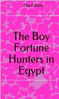 The Boy Fortune Hunters In Egypt (eBook, ePUB) - Akers, Floyd