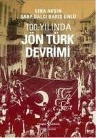 100. Yilinda Jön Türk Devrimi - Aksin, Sina; Balci, Sarp; Ünlü, Baris