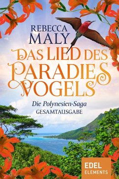 Das Lied des Paradiesvogels / Die Polynesien-Saga Gesamtausgabe (eBook, ePUB) - Maly, Rebecca