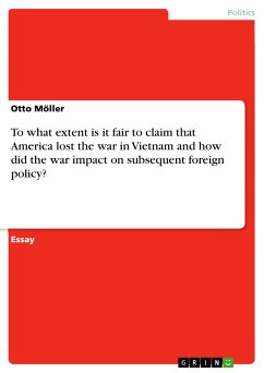 To what extent is it fair to claim that America lost the war in Vietnam and how did the war impact on subsequent foreign policy? (eBook, PDF)