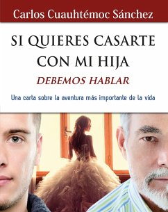 Si quieres casarte con mi hija, debemos hablar (eBook, ePUB) - Sánchez, Carlos Cuauhtémoc