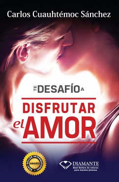 Te desafío a disfrutar el amor (eBook, ePUB) - Sánchez, Carlos Cuauhtémoc