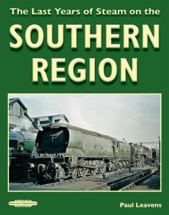 The Last Years of Steam on the Southern Region - Leavens SVMRC, Paul