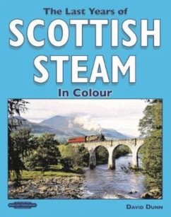 The Last Years of Scottish Steam in Colour - Dunn, David