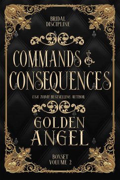 Commands and Consequences (Bridal Discipline Box Set, #2) (eBook, ePUB) - Angel, Golden