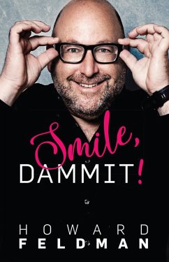 Smile, Dammit! (eBook, ePUB) - Feldman, Howard Smile, Dammit! (eBook, ePUB) - Feldman, Howard