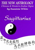Sagittarius - The New Astrology - Chinese And Western Zodiac Signs: (New Astrology by Sun Signs, #8) (eBook, ePUB)