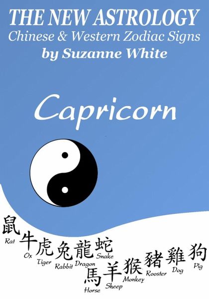 Capricorn - The New Astrology - Chinese And Western Zodiac Signs (New Astrology by Sun Signs, #10) (eBook, ePUB) Capricorn - The New Astrology - Chinese And Western Zodiac Signs (New Astrology by Sun Signs, #10) (eBook, ePUB)