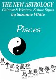 Pisces The New Astrology - Chinese And Western Zodiac Signs (New Astrology by Sun Signs, #12) (eBook, ePUB)