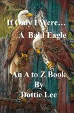 If Only I Were A Bald Eagle (A to Z If Only I Were Series, #2) (eBook, ePUB) If Only I Were A Bald Eagle (A to Z If Only I Were Series, #2) (eBook, ePUB)