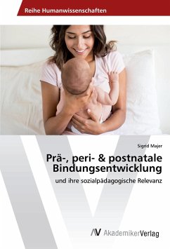 Prä-, peri- & postnatale Bindungsentwicklung - Majer, Sigrid