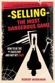 Selling - The Most Dangerous Game: How To Be The #1 Sales Rep And Not Get Fired (eBook, ePUB)