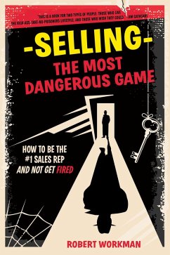 Selling - The Most Dangerous Game: How To Be The #1 Sales Rep And Not Get Fired (eBook, ePUB) - Workman, Robert