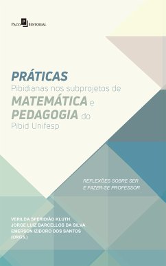 Práticas Pibidianas nos Subprojetos de Matemática e Pedagogia do Pibid Unifesp (eBook, ePUB) - DE CARVALHO, JOÃO DO PRADO FERRAZ; KLUTH, VERILDA SPERIDIÃO; SANTOS, EMERSON IZIDORO DOS