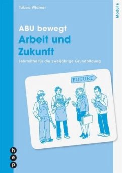 ABU bewegt - Arbeit und Zukunft   Modul 6 - Widmer, Tabea