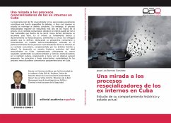 Una mirada a los procesos resocializadores de los ex internos en Cuba