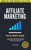 Affiliate Marketing: The Ultimate Guide (MARKETING YOUR BUSINESS COLLECTION) (eBook, ePUB)