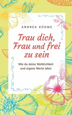 Trau dich, Frau und frei zu sein - Kühme, Andrea