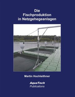 Die Fischproduktion in Netzgehegeanlagen - Hochleithner, Martin