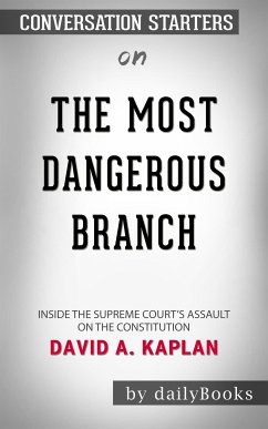 The Most Dangerous Branch: Inside the Supreme Court's Assault on the Constitution by David A. Kaplan   Conversation Starters (eBook, ePUB) - dailyBooks