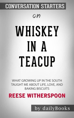 Whiskey in a Teacup: What Growing Up in the South Taught Me About Life, Love, and Baking Biscuits by Reese Witherspoon   Conversation Starters (eBook, ePUB) - dailyBooks