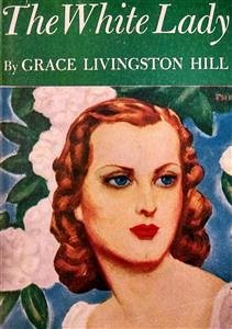 The White Lady (eBook, ePUB) - Livingston Hill, Grace