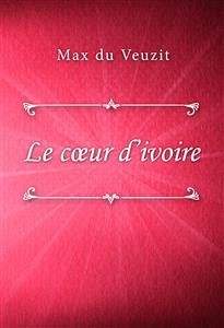 Le cœur d’ivoire (eBook, ePUB) - du Veuzit, Max