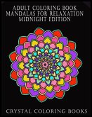 Adult Coloring Book Mandalas For Relaxation Midnight Edition: Beautiful Designs To Help You Relax And Unwind. If You Like Patterns Then This Book Is F