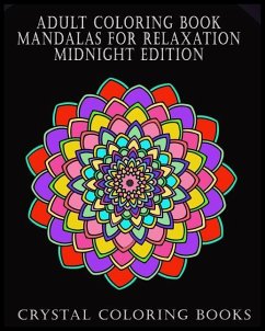 Adult Coloring Book Mandalas For Relaxation Midnight Edition: Beautiful Designs To Help You Relax And Unwind. If You Like Patterns Then This Book Is F - Crystal Coloring Books