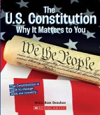 The U.S. Constitution: Why It Matters to You (a True Book: Why It Matters)