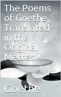 The Poems of Goethe, Translated in the Original Metres (eBook, ePUB) - Wolfgang von Goethe, Johann