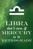 Libra Don't Care If Mercury Is in Retrograde