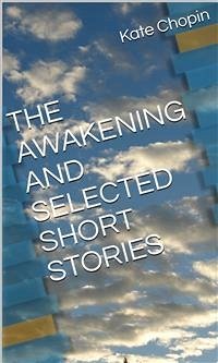 The Awakening And Selected Short Stories (eBook, ePUB) - Chopin, Kate