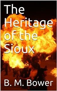 The Heritage of the Sioux (eBook, PDF) - M. Bower, B.