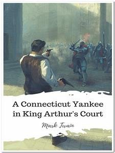 A Connecticut Yankee in King Arthur's Court (eBook, ePUB) - twain, Mark