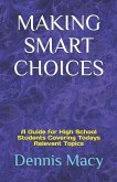 Making Smart Choices: A Guide for High School Students Covering Todays Relevent Topics