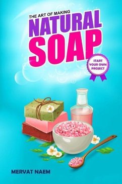 The Art of Making Natural Soap - Naem, Mervat