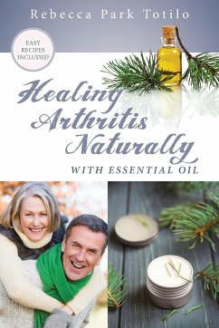 Healing Arthritis Naturally With Essential Oil - Totilo, Rebecca Park