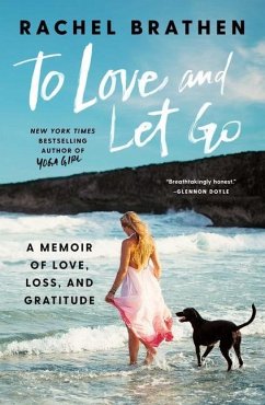 To Love and Let Go: A Memoir of Love, Loss, and Gratitude - Brathen, Rachel